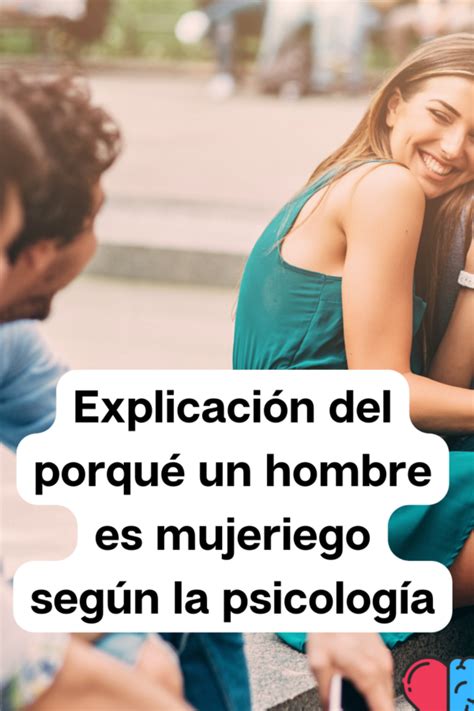 por que un hombre es mujeriego|Hombre mujeriego: una mirada psicológica 